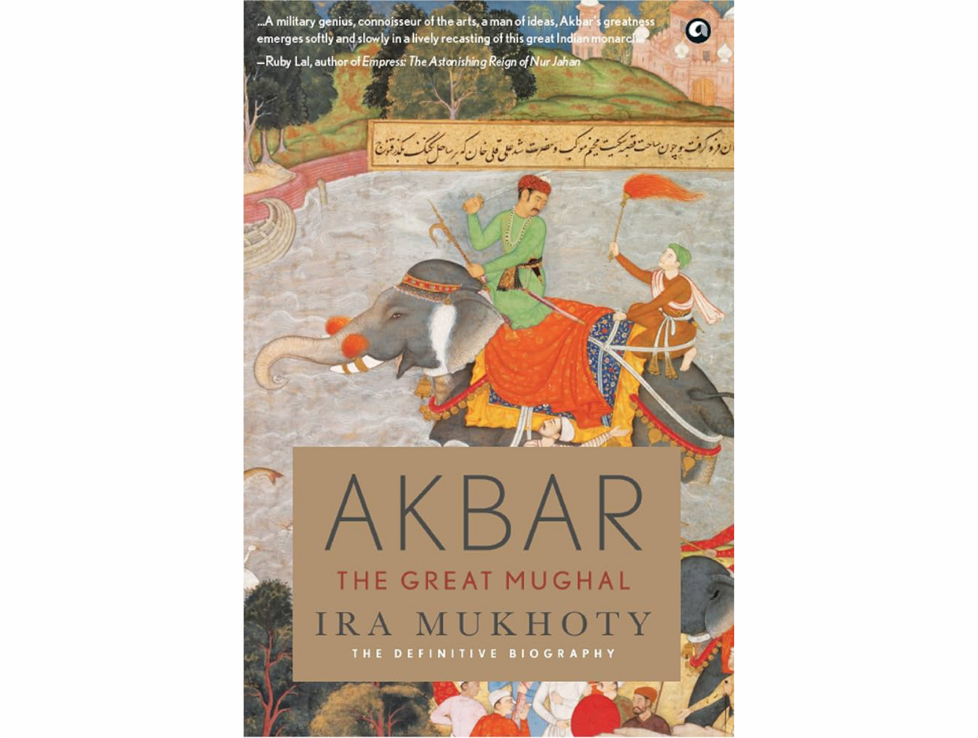Akbar: The Great Mughal By Ira Mukhoty