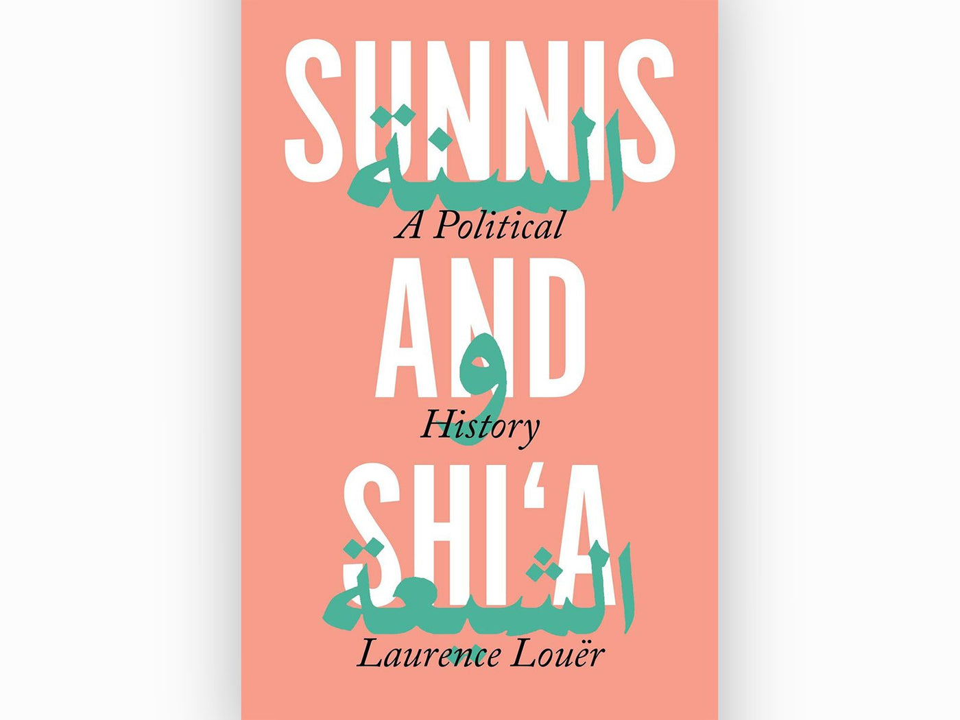 Sunnis and Shi‘a: A Political History by Laurence Louër