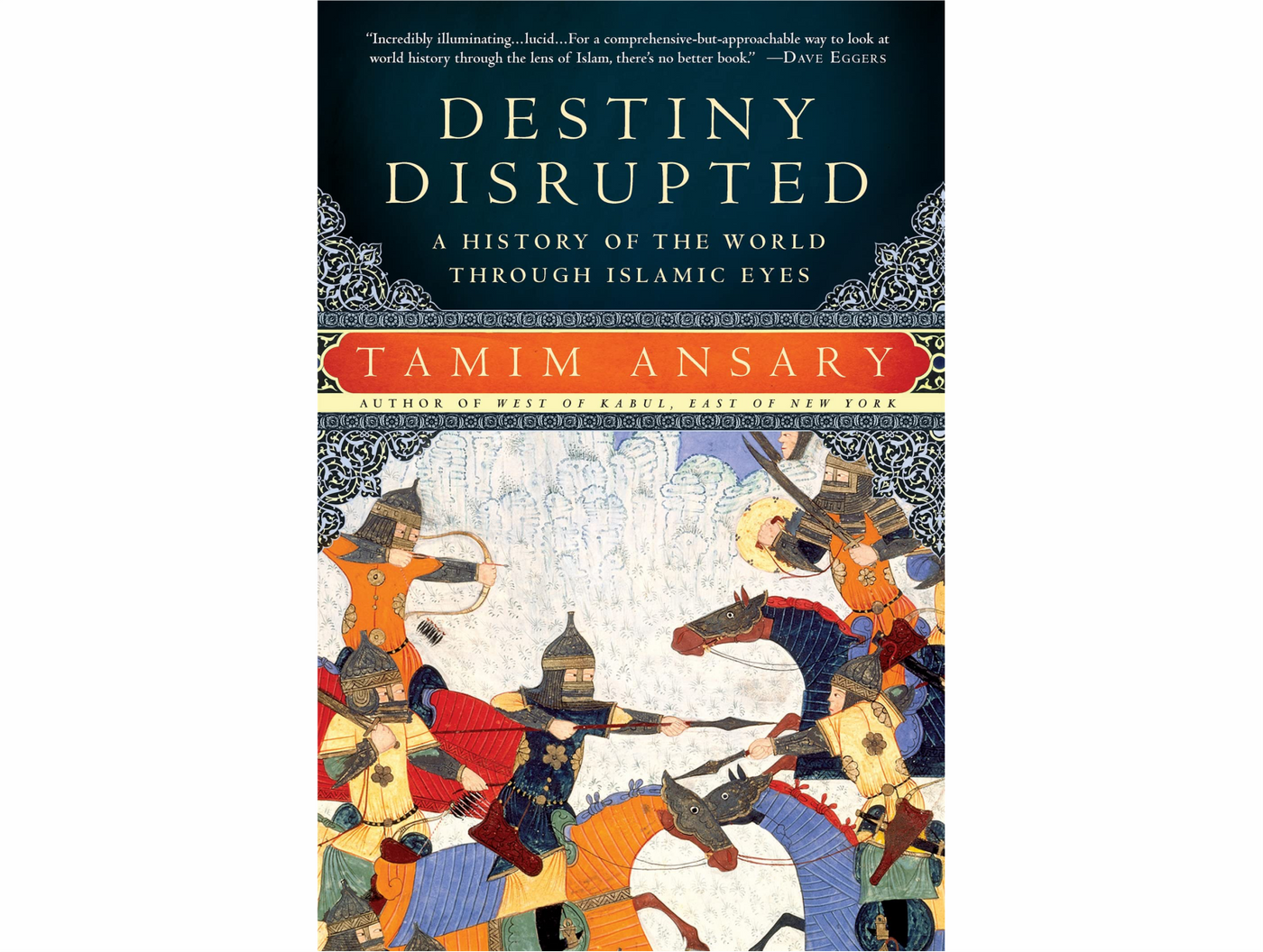 Destiny Disrupted: A History of the World Through Islamic Eyes By Tamim Ansary