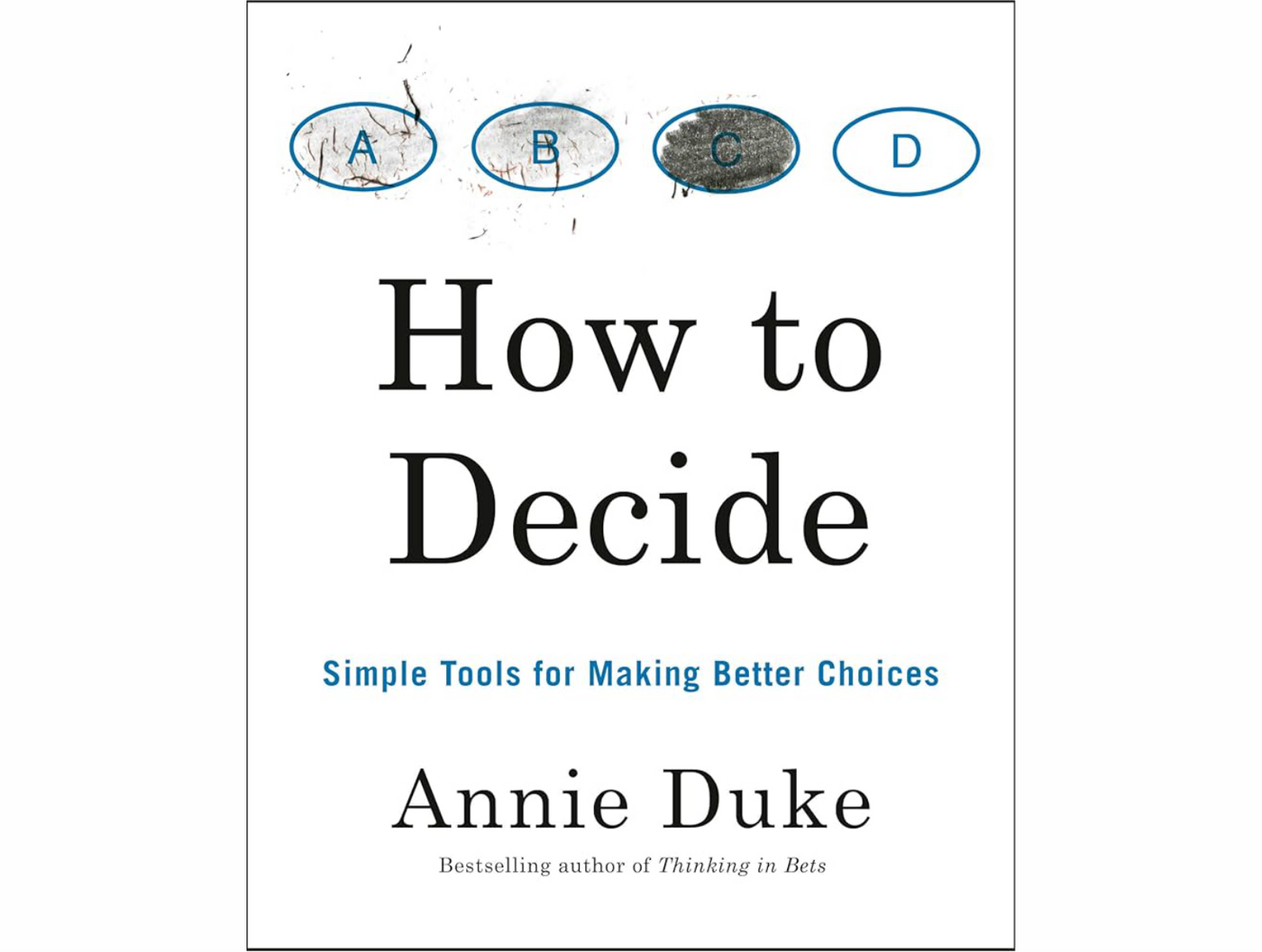 How to Decide by Annie Duke