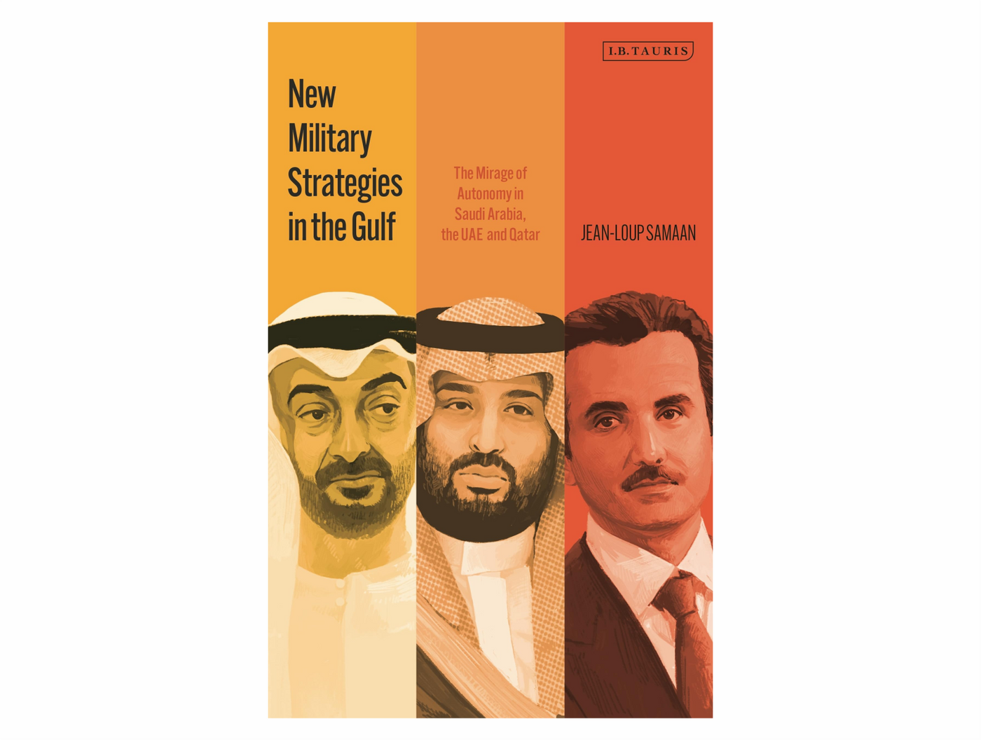 New Military Strategies in the Gulf: The Mirage of Autonomy in Saudi Arabia, the UAE and Qatar by Jean‑Loup Samaan