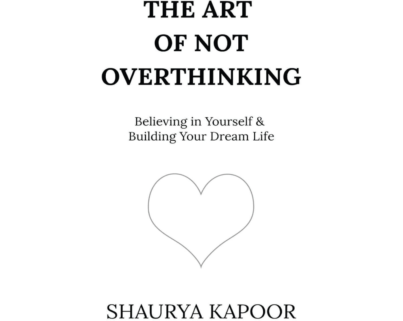 The Art of Not Overthinking by Shaurya Kapoor