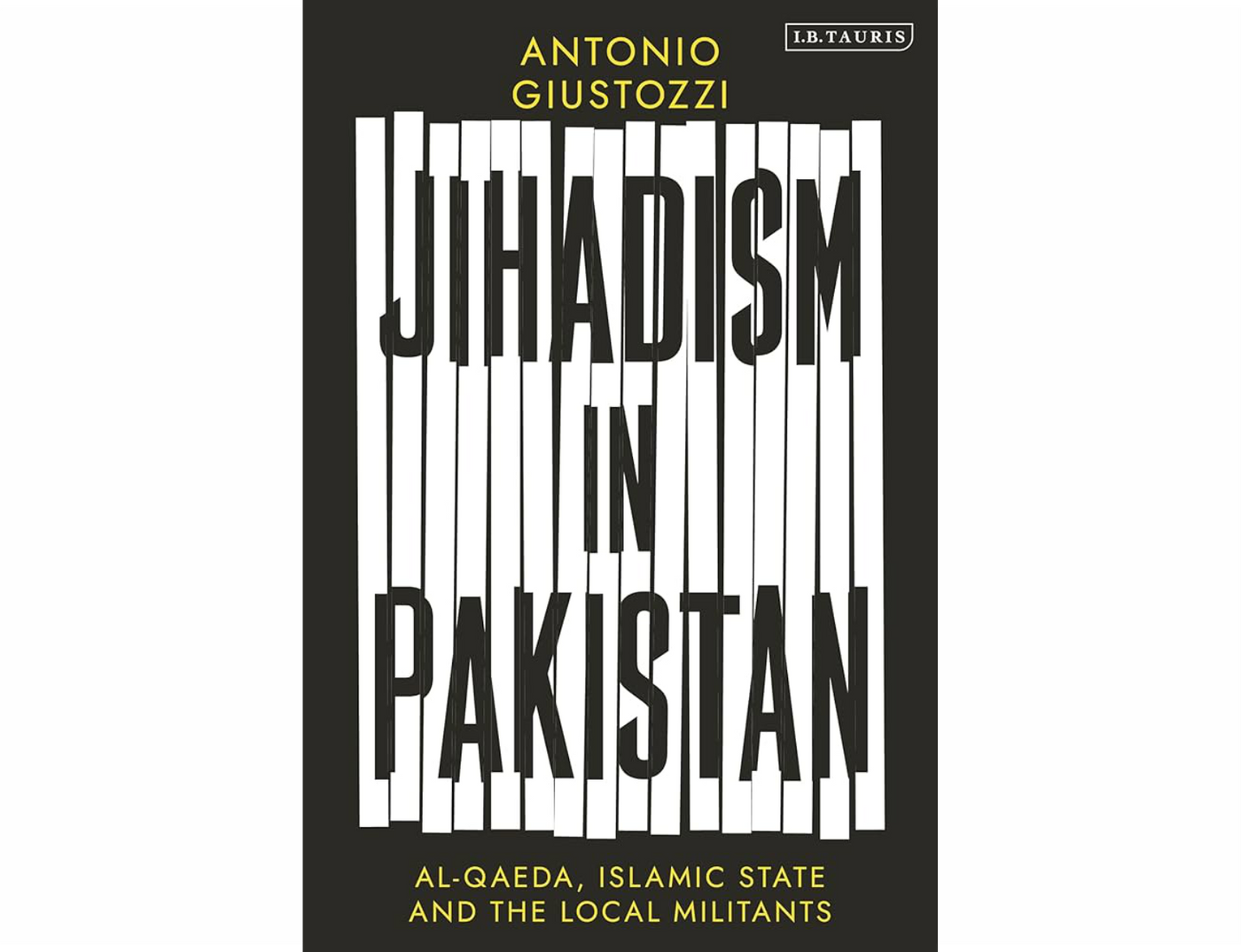 Jihadism in Pakistan: Al-Qaeda, Islamic State, and the Local Militants by Antonio Giustozzi