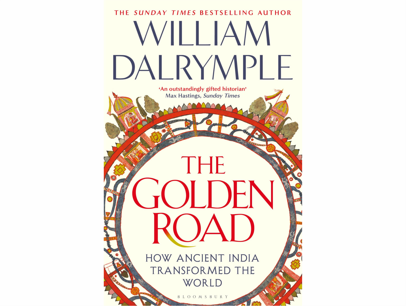 The Golden Road: How Ancient India Transformed the World  By William Dalrymple